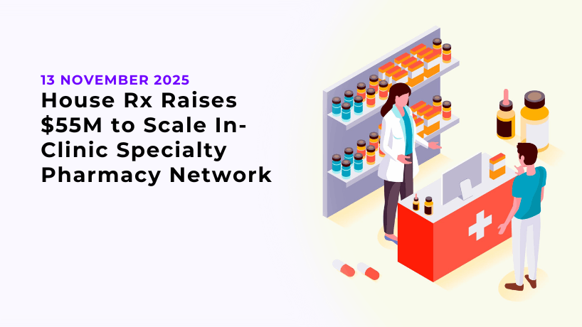 House Rx Raises $55M to Scale In-Clinic Specialty Pharmacy Network