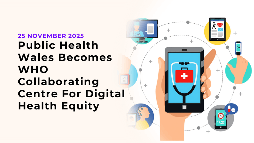 Public Health Wales Becomes WHO Collaborating Centre For Digital Health Equity