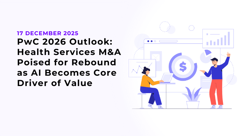 PwC 2026 Outlook: Health Services M&A Poised for Rebound as AI Becomes Core Driver of Value