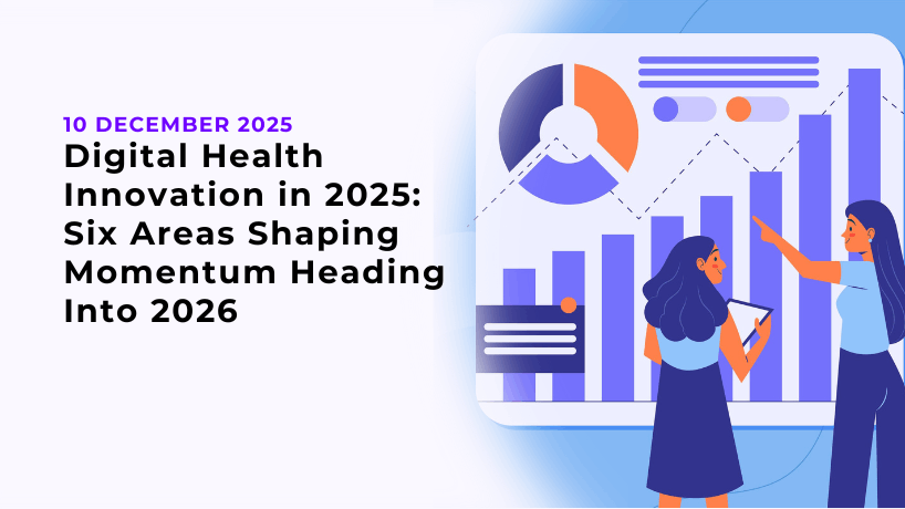 Digital Health Innovation in 2025: Six Areas Shaping Momentum Heading Into 2026