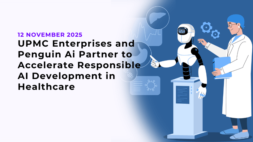 UPMC Enterprises and Penguin Ai Partner to Accelerate Responsible AI Development in Healthcare