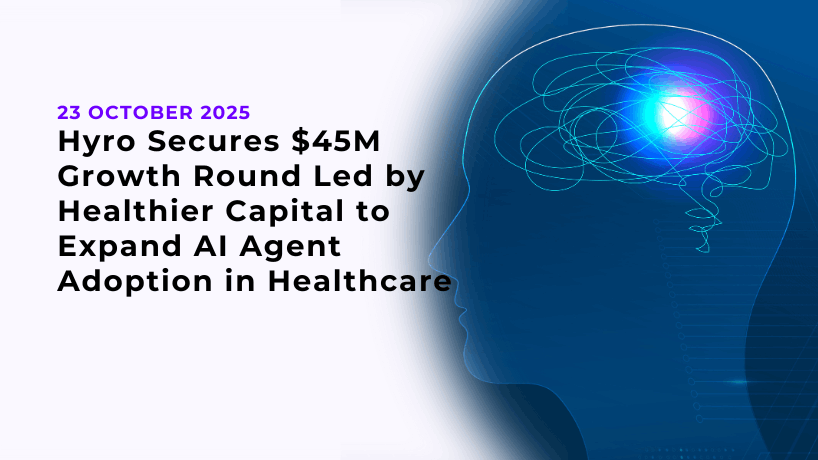 Hyro Secures $45M Growth Round Led by Healthier Capital to Expand AI Agent Adoption in Healthcare