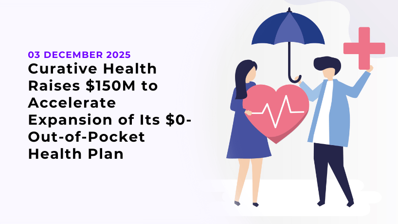 Curative Health Raises $150M to Accelerate Expansion of Its $0-Out-of-Pocket Health Plan
