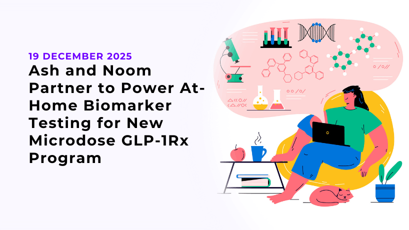 Ash and Noom Partner to Power At-Home Biomarker Testing for New Microdose GLP-1Rx Program