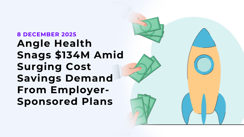 Angle Health Snags $134M Amid Surging Cost Savings Demand From Employer-Sponsored Plans