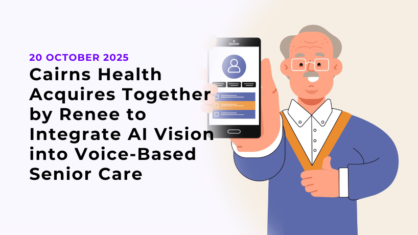 Cairns Health Acquires Together by Renee to Integrate AI Vision into Voice-Based Senior Care
