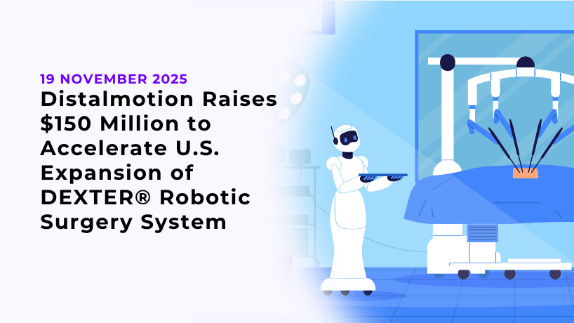 Distalmotion Raises $150 Million to Accelerate U.S. Expansion of DEXTER® Robotic Surgery System