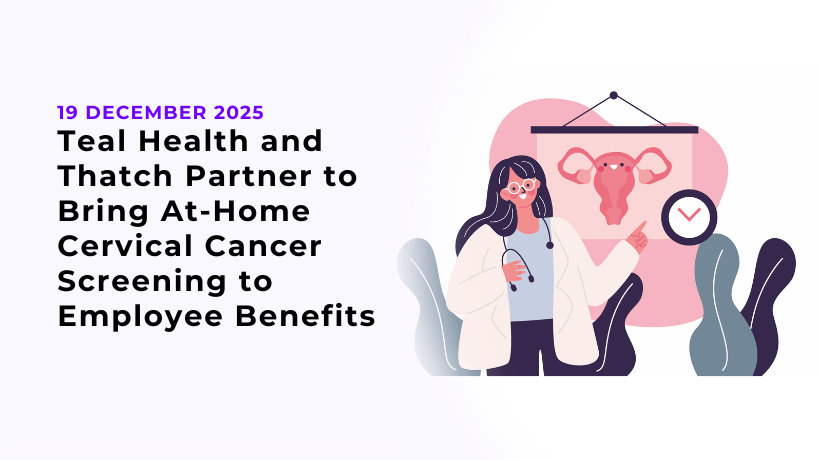 Teal Health and Thatch Partner to Bring At-Home Cervical Cancer Screening to Employee Benefits