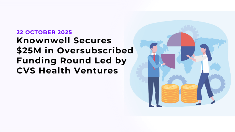 Knownwell Secures $25M in Oversubscribed Funding Round Led by CVS Health Ventures