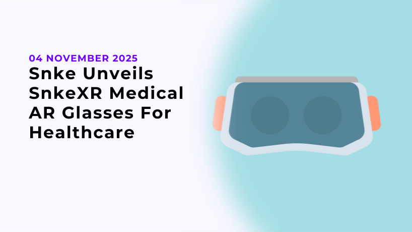 Snke Unveils SnkeXR Medical AR Glasses For Healthcare