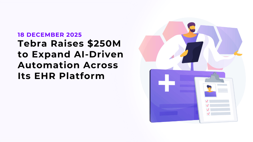 Tebra Raises $250M to Expand AI-Driven Automation Across Its EHR Platform